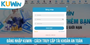Đăng Nhập KUWIN - Cách Truy Cập Tài Khoản An Toàn 100%