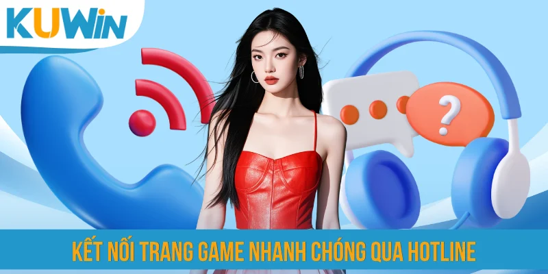 Kết nối trang game nhanh chóng qua hotline
