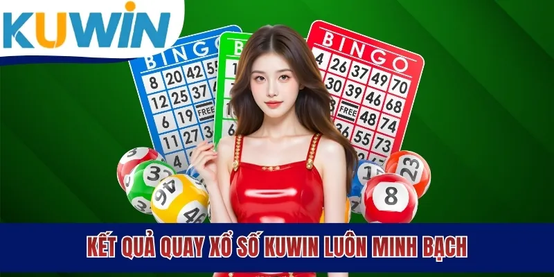 Kết quả quay xổ số KUWIN luôn minh bạch
