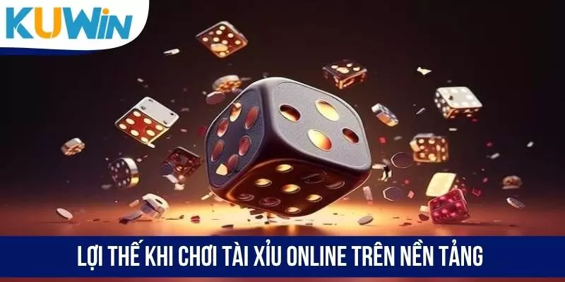 Lợi thế khi chơi Tài Xỉu online trên nền tảng
