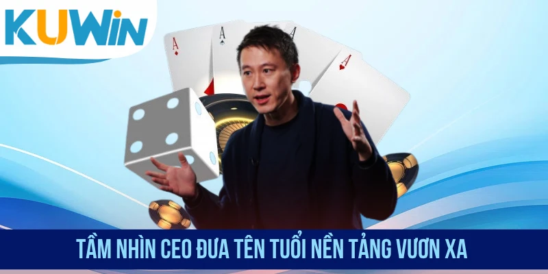 Tầm nhìn CEO đưa tên tuổi nền tảng vươn xa